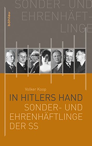 In Hitlers Hand: »Sonder- und Ehrenhäftlinge« der SS: Die Sonder- und Ehrenhäftlinge der SS von Bohlau Verlag